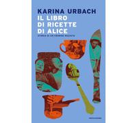 Il libro di ricette di Alice. Storia di un crimine nazista - Urbach Karina