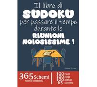 Il Libro di Sudoku per passare il tempo durante le Riunioni Noiosissime | 365 Schemi: 100 schemi facili + 100 schemi medi + 100 schemi difficili + 65 ... liberare la mente durante le riunioni…