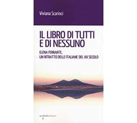 Il libro di tutti e di nessun. Elena Ferrante, un ritratto delle italiane del XX secolo