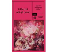 Il libro di tutti gli amori - Fernández Mallo Agustín