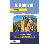 IL LIBRO DI VIAGGIO 2026: Un riferimento pratico per pianificare viaggi, gestire il tempo e coinvolgersi con attenzione con le destinazioni