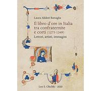 Il libro d'ore in Italia tra confraternite e corti (1275-1349). Lettori, artisti, immagini