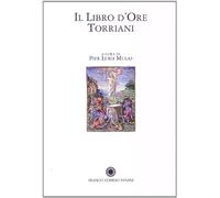 Il Libro d'Ore Torriani. Commentario al Codice - [Franco Cosimo Panini Editore]