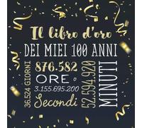 Il libro d'oro dei miei 100 anni: Un libro degli ospiti per la festa di 100° compleanno - Regalo e decorazioni di compleanno per uomo e donna - 100 ... per raccogliere auguri e foto degli ospiti
