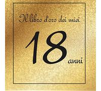Il libro d'oro dei miei 18 anni: Buon compleanno!