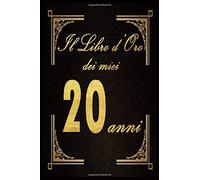 Il libro d'oro dei miei 20 anni: Un libro degli ospiti per la festa del 20 ° compleanno -Decorazioni regalo e compleanno per uomini e donne Ragazzi e ... e auguri degli ospiti 6''x9 '' 70 pagine