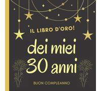 Il libro d'oro dei miei 30 anni: Regalo divertente per uomo e donna di 30 anni per raccogliere i saluti e le foto degli ospiti, buon compleanno