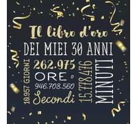 Il libro d'oro dei miei 30 anni: Un libro degli ospiti per la festa di 30° compleanno - Regalo e decorazioni di compleanno per uomo e donna - 30 anni - Libro per raccogliere auguri e foto degli ospiti