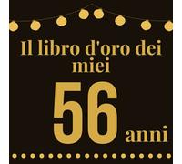 Il Libro D'oro Dei Miei 56 Anni: 120 pagine per ringraziare auguri d'amore per il 56 compleanno, (21,59 x 21,59) cm