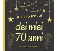 Il libro d'oro dei miei 70 anni: Regalo divertente per uomo e donna di 70 anni per raccogliere i saluti e le foto degli ospiti, buon compleanno