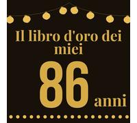 Il Libro D'oro Dei Miei 86 Anni: 120 pagine per ringraziare auguri d'amore per il 86 compleanno, (21,59 x 21,59) cm