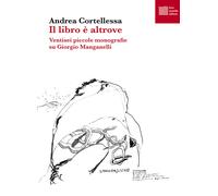Il libro è altrove. Ventisei piccole monografie su Giorgio Manganelli - Co...