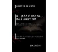 Il libro è morto ma è risorto! Come scrivere un libro e farlo diventare bestseller vendendolo