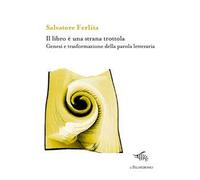 Il libro è una strana trottola. Genesi e trasformazione della parola letteraria
