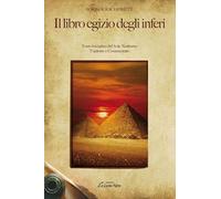 Il libro egizio degli inferi. Testo iniziatico del sole notturno tradotto e commentato