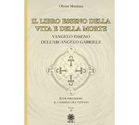 Il libro esseno della vita e della morte. Vangelo esseno dell'Arcangelo Gabriele