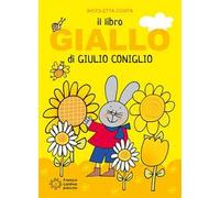 Il libro giallo di Giulio Coniglio. Ediz. a colori