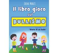 Il libro gioco sul bullismo "Diario di un Bullo". Libro sul bullismo per bambini della scuola primaria.: Bambini 6 - 10 anni; Libro contro il ... prescolare e scolare; albo illustrato bullo;