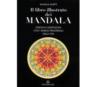 Il libro illustrato dei mandala. Disegni e meditazioni con i simboli di vi...