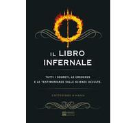 Il libro infernale. Evocazioni, incantesimi e malìe. L'occultismo svelato a tutti