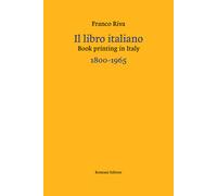 Il libro italiano-Book printing in Italy 1800-1965. Ediz. bilingue - Riva Franco