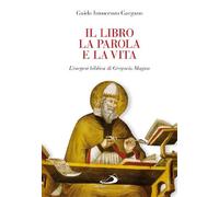 Il libro, la parola e la vita. L'esegesi biblica di Gregorio Magno - Garga...