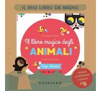 Il libro magico degli animali. Il mio libro da bagno. Ediz. a colori