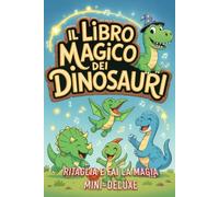 IL LIBRO MAGICO DEI DINOSAURI: Ritaglia e fai la Magia - Mini Delux