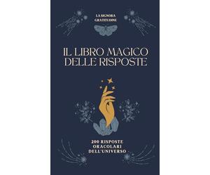 IL LIBRO MAGICO DELLE RISPOSTE - 200 pagine di risposte universali, disegni, lettere, simboli e numeri per avere tutte le informazioni che stai cercando: Oracoli per tutti i giorni