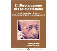 Il libro marrone del calcio italiano. Ediz. illustrata