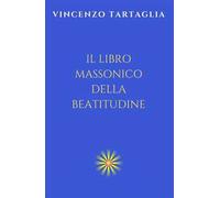 Il libro massonico della beatitudine. Ediz. integrale