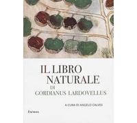 Il libro naturale di Gordianus Lardovellus