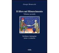 Il libro nel Rinascimento. Vol. 2: Scrittura, immagine, testo e contesto