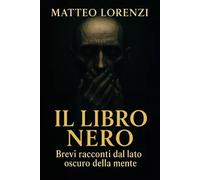 Il libro nero - Brevi racconti dal lato oscuro della mente -Matteo Lorenzi