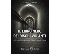 Il libro nero dei dischi volanti. Ciò che il Potere non vuole che sappiate