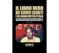 IL LIBRO NERO DEI SERVIZI SEGRETI E DEI GRANDI MISTERI D’ITALIA: Tutto quello che devi sapere sui Casi Moro, Pecorelli, P2, Brigate Rosse, Anni di Piombo, Stragi, Golpe, Complotti, ecc.