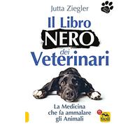 Il libro nero dei veterinari. La medicina che fa ammalare gli animali