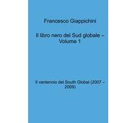 Il libro nero del Sud globale. Vol. 1: Il ventennio del South Global (2007 - 2009)