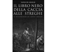 Il libro nero della caccia alle streghe. La ricostruzione dei grandi processi