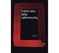 Il libro nero della cybersecurity: Gli errori della cybersecurity