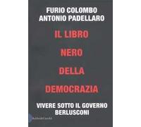 Il libro nero della democrazia. Vivere sotto il governo Berlusconi