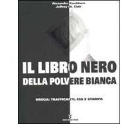 Il libro nero della polvere bianca. Droga: trafficanti, CIA e stampa