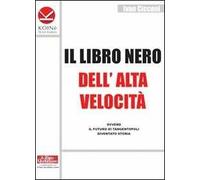 Il libro nero dell'alta velocità ovvero il futuro di tangentopoli diventato storia