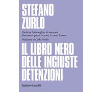 Il libro nero delle ingiuste detenzioni. Perché in Italia migliaia di innocenti finiscono in galera: le storie, le cause, le colpe