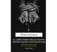 Il libro nero delle nuove persecuzioni anti-cristiane - Grimaux Thomas