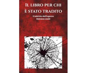 Il libro per chi è stato tradito: Il labirinto dell'inganno