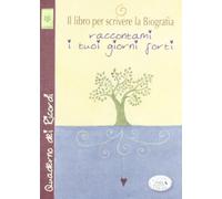 Il libro per scrivere la biografia. Raccontami i tuoi giorni forti