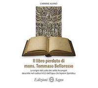 Il libro perduto di mons. Tommaso Bellorosso. Le origini del culto dei sette Arcangeli descritte nel codice X.G.5 dell'opus De Septem Spiritibus