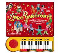 Il libro pianoforte. Con 12 famose canzoncine da leggere, cantare e suonare! Ediz. a colori