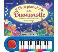 Il libro pianoforte della buonanotte. Con 8 famose ninnenanne da leggere, cantare e suonare! Ediz. a colori